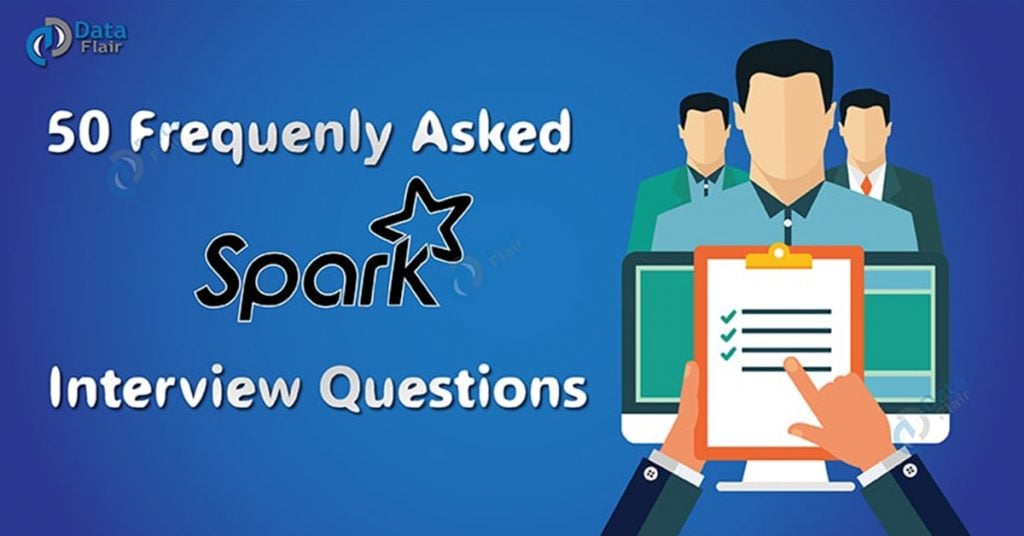 50 Frequently Asked Apache Spark Interview Questions - DataFlair