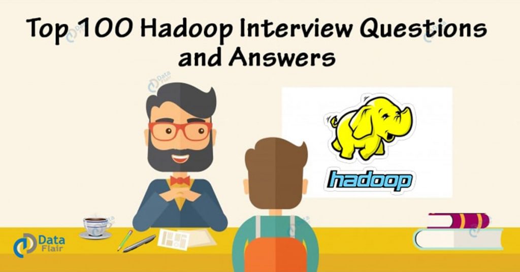 Top 100 Hadoop Interview Questions And Answers - DataFlair