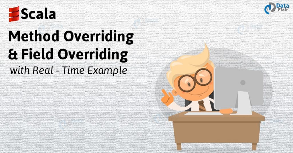 Scala Method Overriding & Field Overriding with Real - Time Example