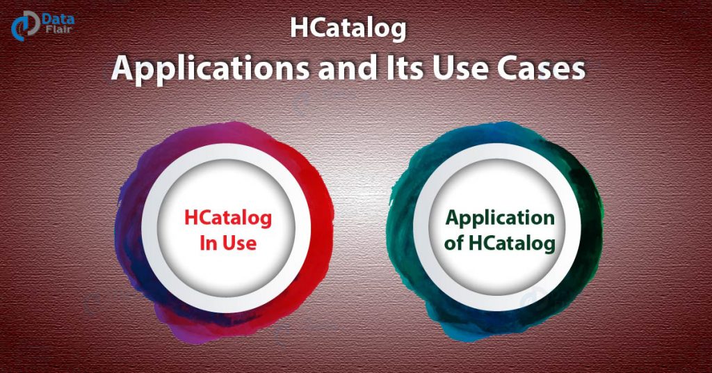 HCatalog Applications and Uses Cases