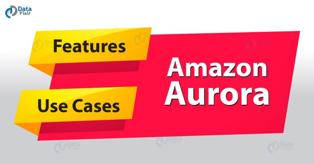 Amazon Aurora - 5 Unbelievable Benefits & Use Cases