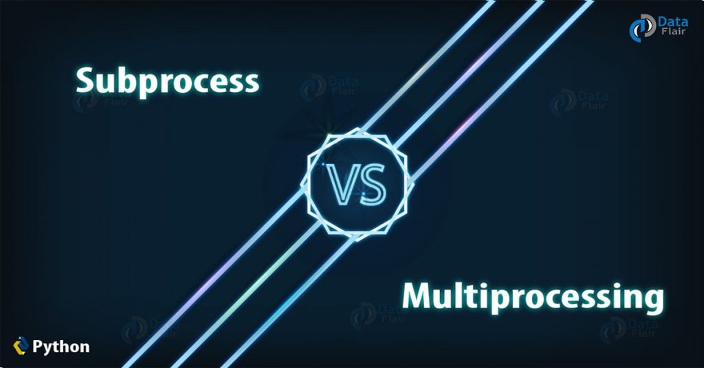 Python Subprocess Module | Subprocess vs Multiprocessing - DataFlair