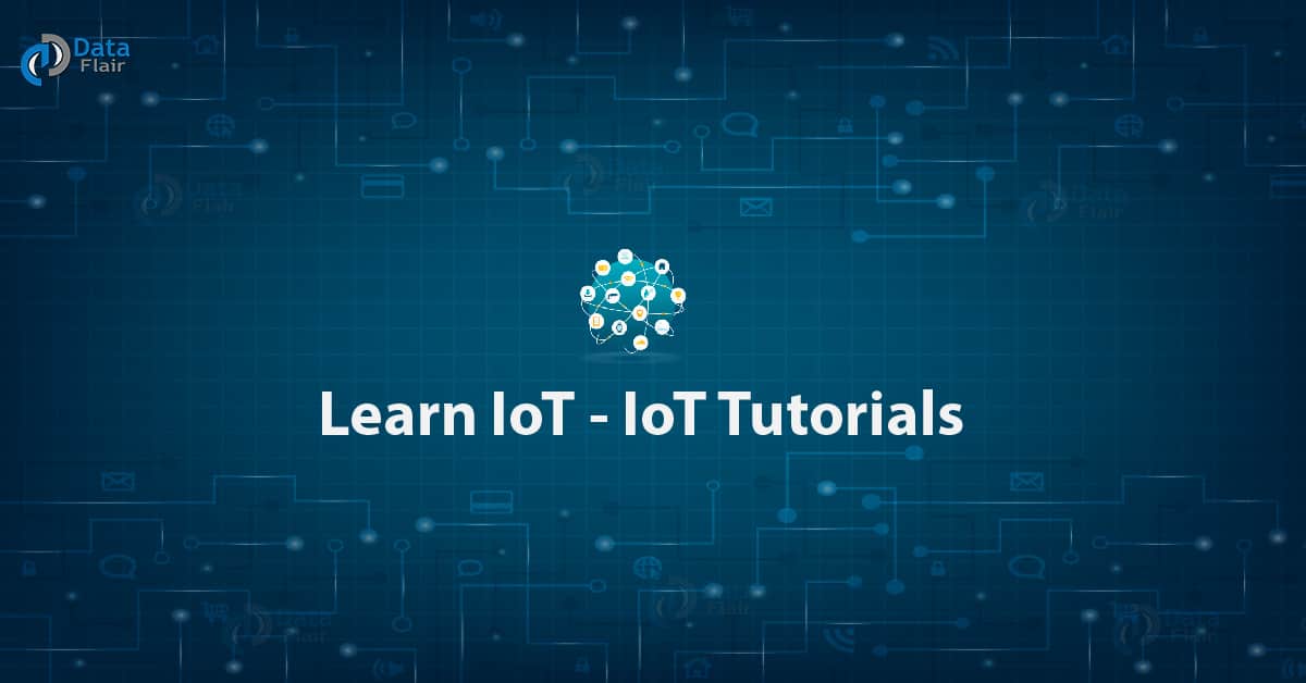 Learn IoT - IoT Tutorials - DataFlair