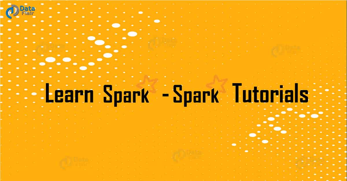 Learn Spark - Spark Tutorials - DataFlair