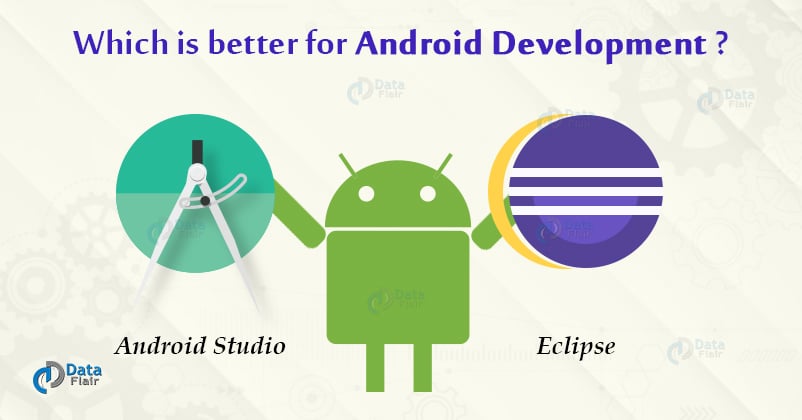 Android Studio Vs Eclipse - Which is Better for Android Developers? -  DataFlair