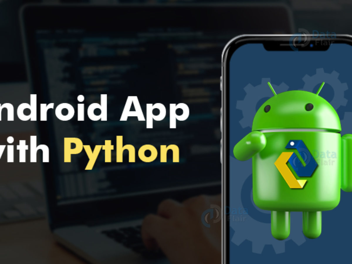 Android App with Python - How Python on Android Works? - DataFlair