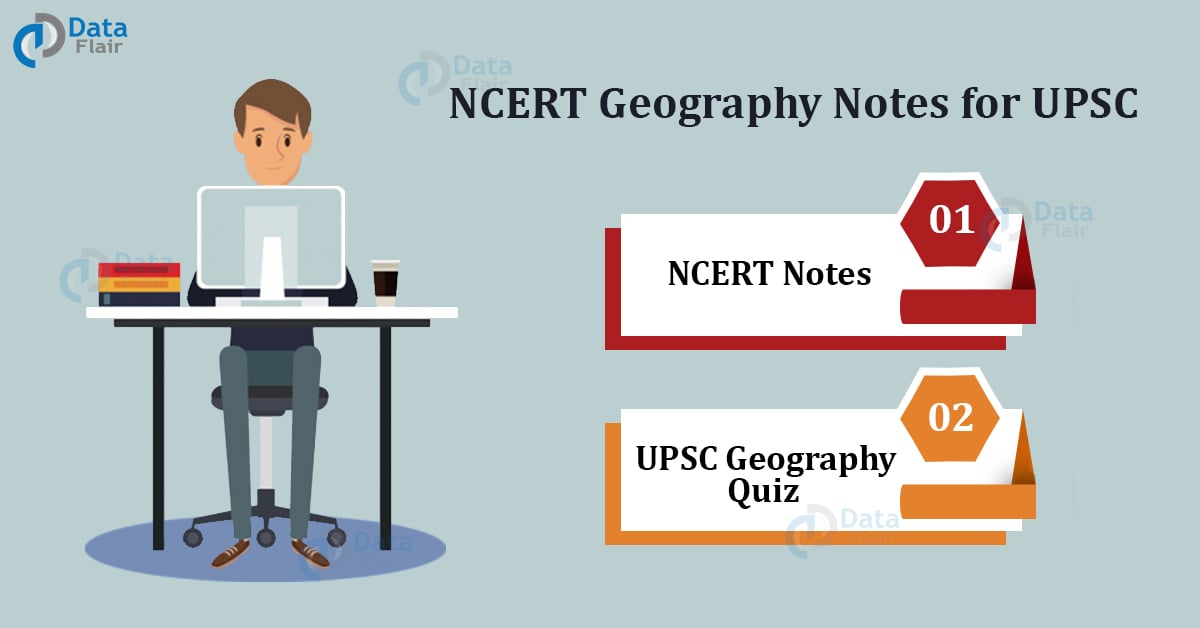 NCERT Geography Notes For UPSC - Geography Notes For IAS - DataFlair