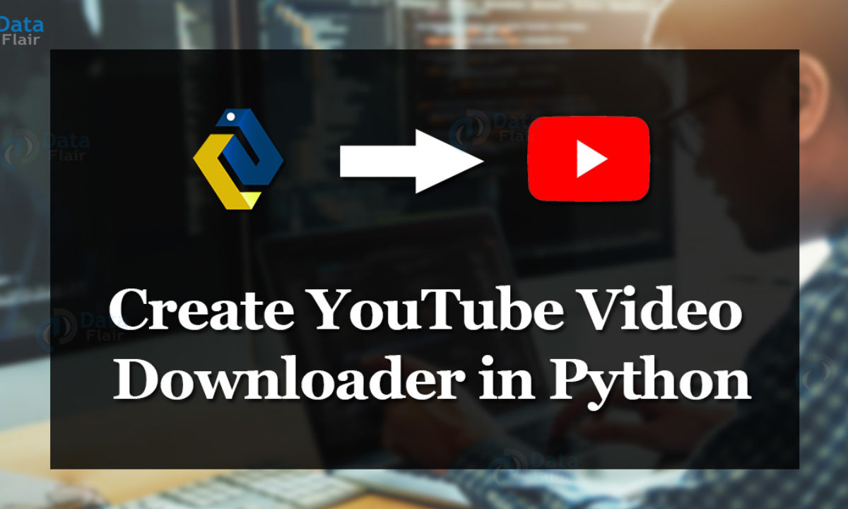 Python Youtube Downloader With Pytube Dataflair