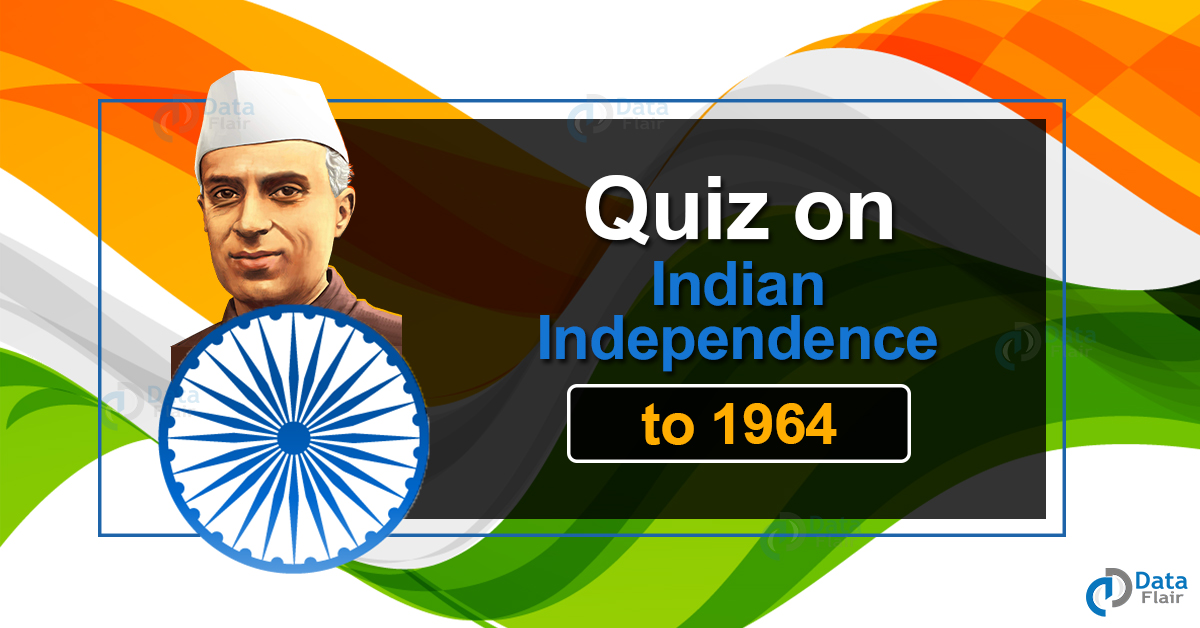 Quiz on Indian Independence to 1964 - DataFlair