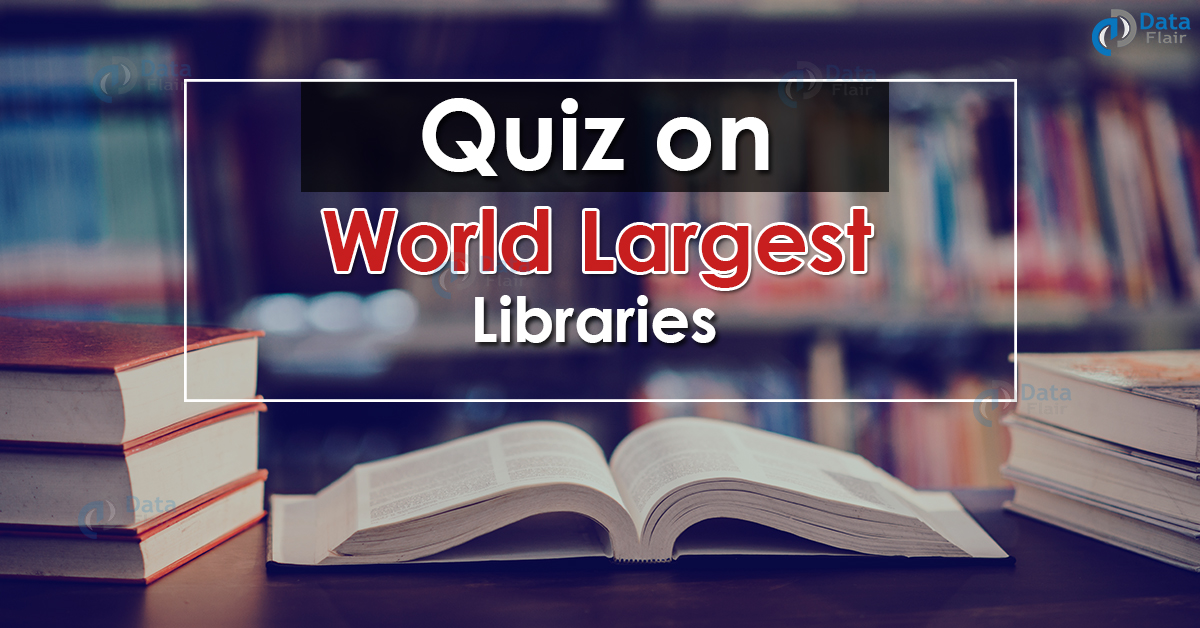 General Knowledge Quiz on World Largest Libraries - DataFlair