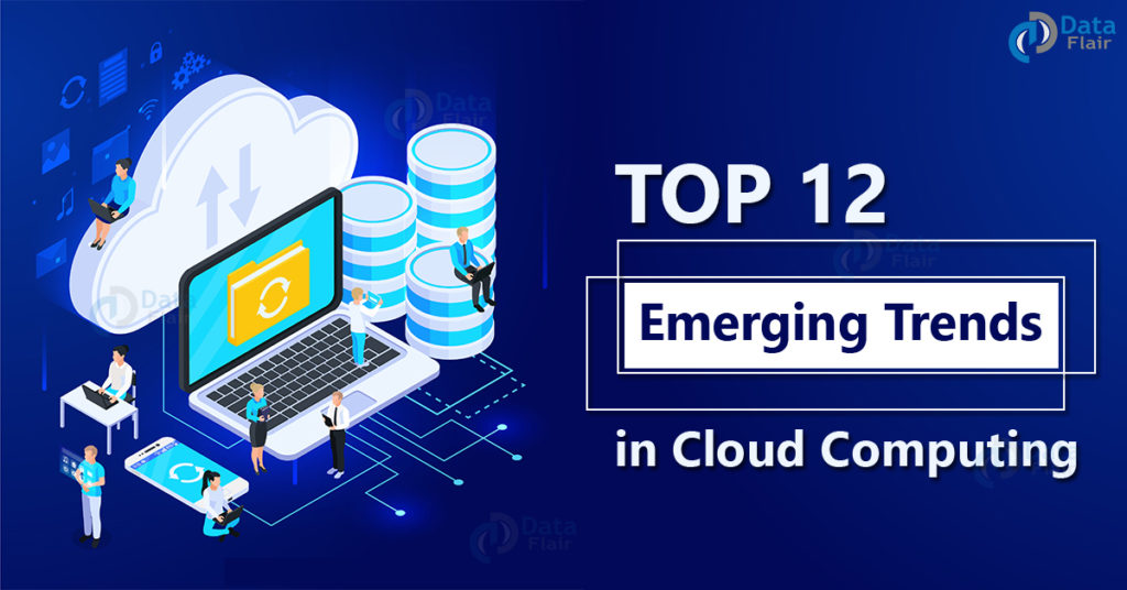 Top 12 Emerging Trends in Cloud Computing